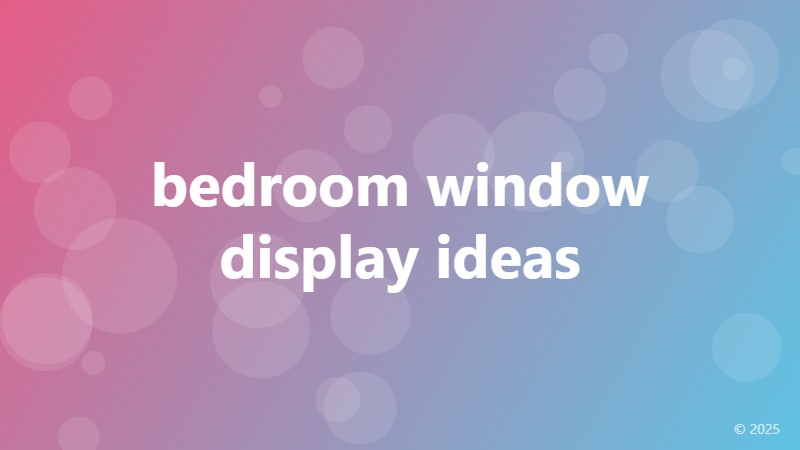 bedroom window display ideas