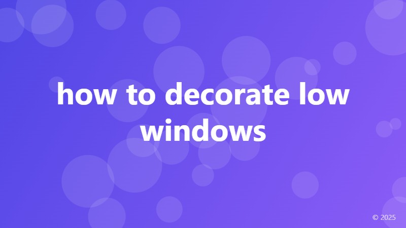 how to decorate low windows