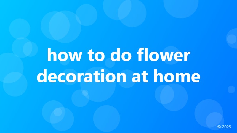 how to do flower decoration at home