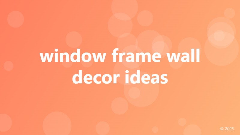 window frame wall decor ideas